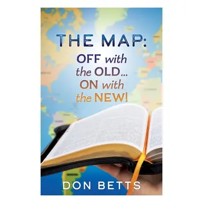 "The Map: Off with the Old...on with the New!" - "" ("Betts Don")