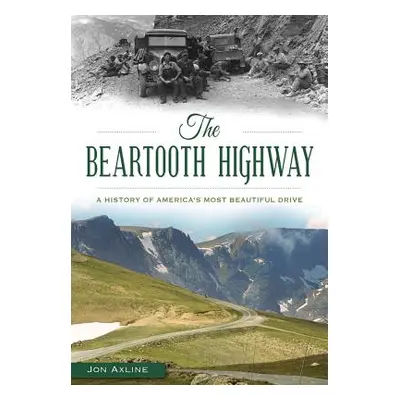 "The Beartooth Highway: A History of America's Most Beautiful Drive" - "" ("Axline Jon")