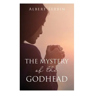 "The Mystery of the Godhead" - "" ("Serbin Albert")