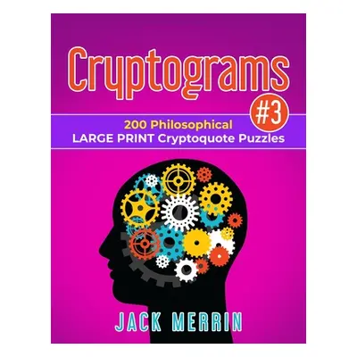 "Cryptograms #3: 200 Philosophical LARGE PRINT Cryptoquote Puzzles" - "" ("Merrin Jack")