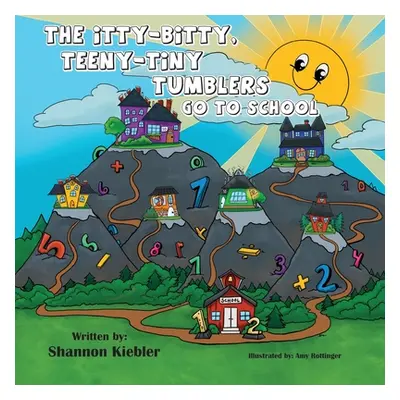 "The Itty-Bitty, Teeny-Tiny Tumblers Go to School" - "" ("Kiebler Shannon")