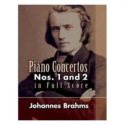 "Piano Concertos: Nos. 1 and 2 in Full Score" - "" ("Brahms Johannes")