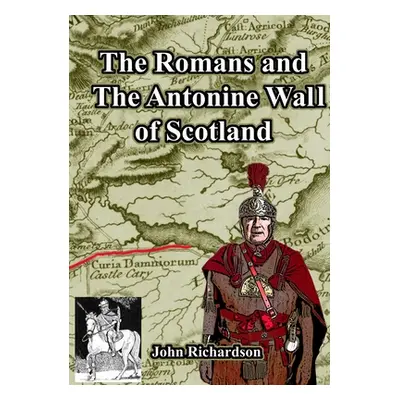 "The Romans and The Antonine Wall of Scotland" - "" ("Richardson John")