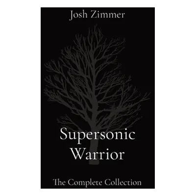 "Supersonic Warrior: The Complete Collection" - "" ("Zimmer Josh")