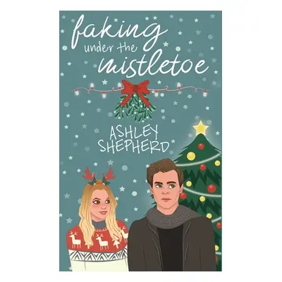 "Faking Under the Mistletoe" - "" ("Shepherd Ashley")