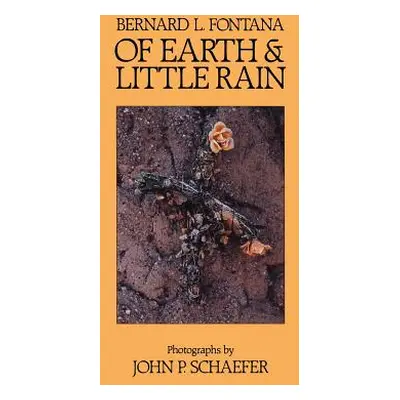 "Of Earth and Little Rain: The Papago Indians" - "" ("Fontana Bernard L.")