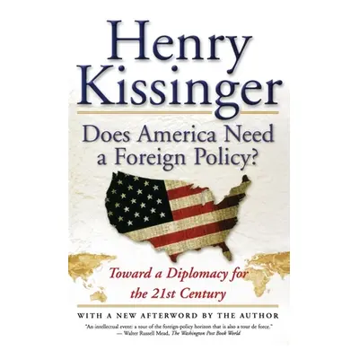 "Does America Need a Foreign Policy?: Toward a Diplomacy for the 21st Century" - "" ("Kissinger 