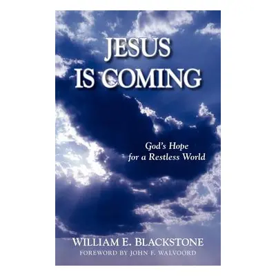 "Jesus Is Coming: God's Hope for a Restless World" - "" ("Blackstone William E.")