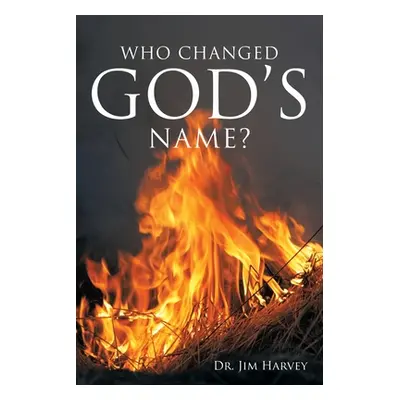 "Who Changed God's Name?: A Practical Guide for a Study of the Name Yahweh" - "" ("Harvey Jim")