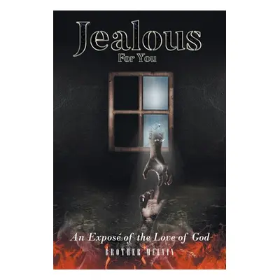 "Jealous for You: An Expos of the Love of God" - "" ("Melvin Brother")