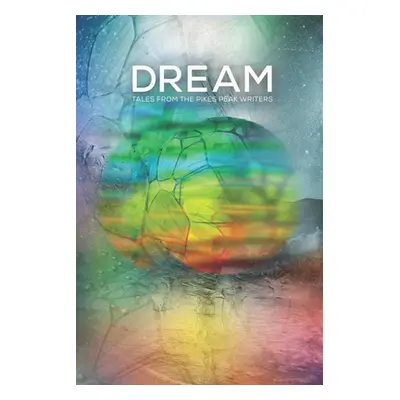 "Dream: Tales from the Pikes Peak Writers" - "" ("Duffy Rick")