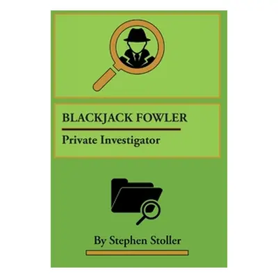 "Blackjack Fowler: Private Investigator" - "" ("Stoller Stephen")