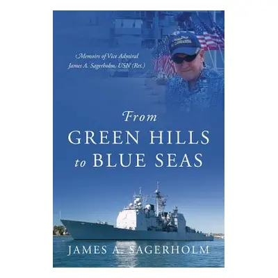 "From Green Hills to Blue Seas: Memoirs of Vice Admiral James A. Sagerholm, USN (Ret.)" - "" ("S