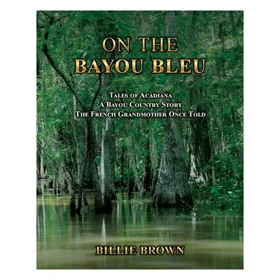 "On the Bayou Bleu" - "" ("Brown Billie")