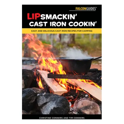 "Lipsmackin' Cast Iron Cookin': Easy and Delicious Cast Iron Recipes for Camping" - "" ("Conners