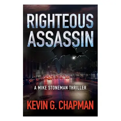 "Righteous Assassin: A Mike Stoneman Thriller" - "" ("Chapman Kevin G.")