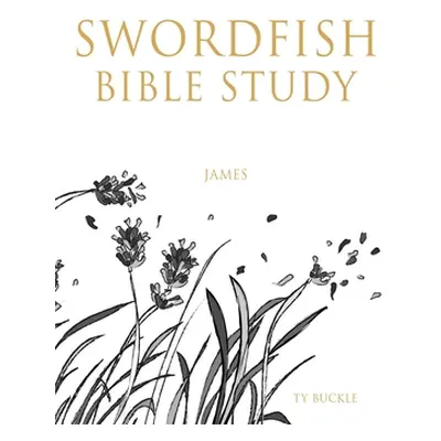 "Swordfish Bible Study: James" - "" ("Buckle Ty")