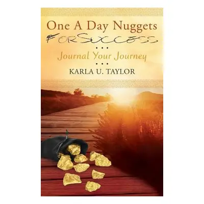 "One A Day Nuggets For Success: Journal Your Journey" - "" ("Taylor Karla U.")