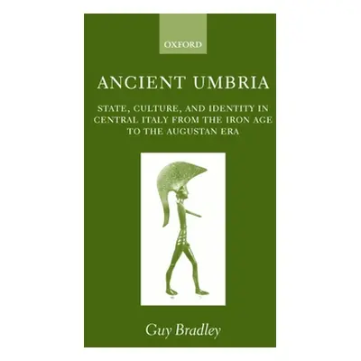 "Ancient Umbria: State, Culture, and Identity in Central Italy from the Iron Age to the Augustan