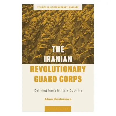 "The Iranian Revolutionary Guard Corps: Defining Iran's Military Doctrine" - "" ("Keshavarz Alma