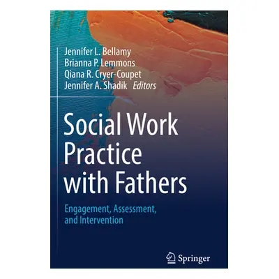 "Social Work Practice with Fathers: Engagement, Assessment, and Intervention" - "" ("Bellamy Jen