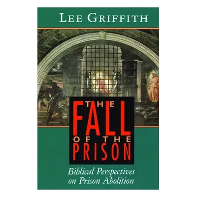 "The Fall of the Prison: Biblical Perspectives on Prison Abolition" - "" ("Griffith Lee")