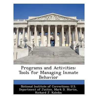 "Programs and Activities: Tools for Managing Inmate Behavior" - "" ("Martin Mark D.")