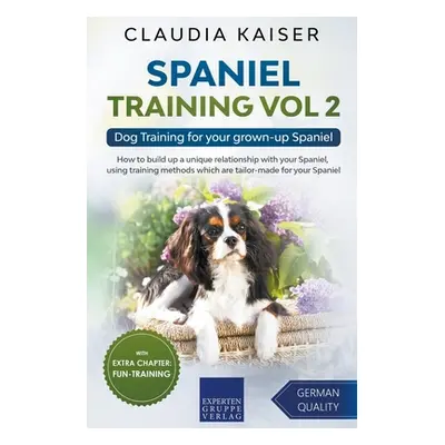 "Spaniel Training Vol 2 - Dog Training for your grown-up Spaniel" - "" ("Kaiser Claudia")