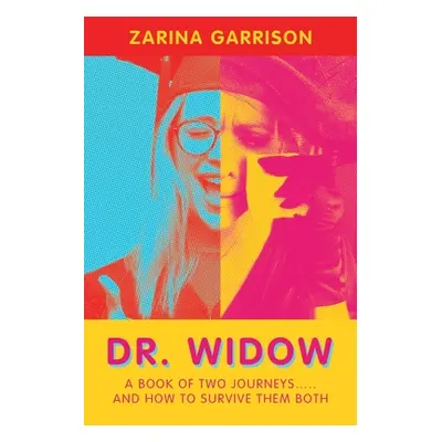 "Dr. Widow: A Book of Two Journeys..... and How to Survive Them Both" - "" ("Garrison Zarina")