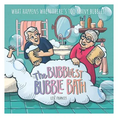 "The Bubbliest Bubble Bath: What happens when there's too many bubbles?" - "" ("Frances Lis")