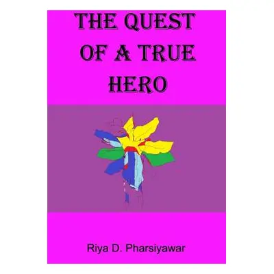 "The Quest of a True Hero" - "" ("Pharsiyawar Riya D.")