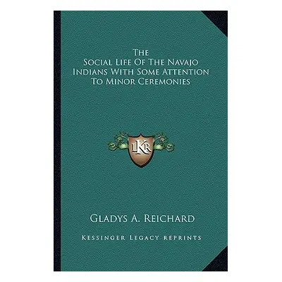 "The Social Life Of The Navajo Indians With Some Attention To Minor Ceremonies" - "" ("Reichard 