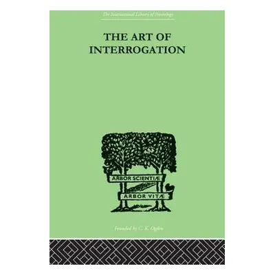 "The Art Of Interrogation: Studies in the Principles of Mental Tests and Examinations" - "" ("Ha