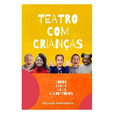 "Teatro com Crianas: Cenas, Laboratrios e Jogos" - "" ("Fernandes William")