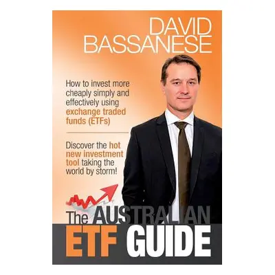 "The Australian ETF Guide: How to invest more cheaply simply and effectively using exchange trad