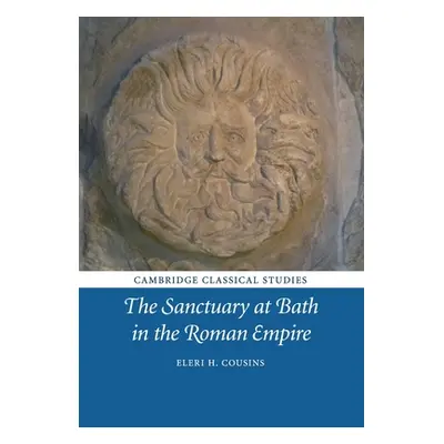 "The Sanctuary at Bath in the Roman Empire" - "" ("Cousins Eleri H.")