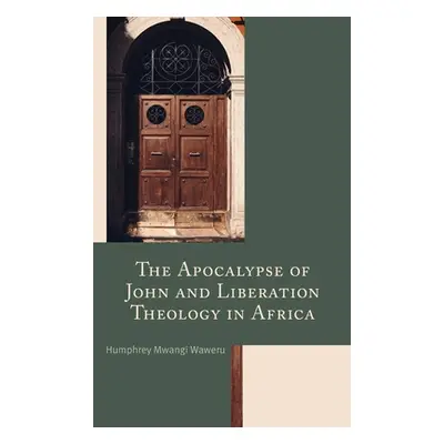 "The Apocalypse of John and Liberation Theology in Africa" - "" ("Waweru Humphrey Mwangi")