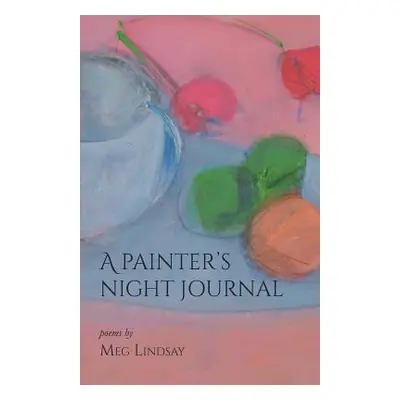 "A Painter's Night Journal" - "" ("Lindsay Meg")