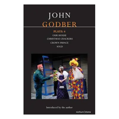 "John Godber Plays: 4: Our House/Christmas Crackers/Crown Prince/Sold" - "" ("Godber John")