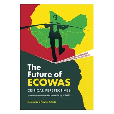 "The Future of Ecowas: Critical Perspectives: Issues and Controversies in West Africa in the Age