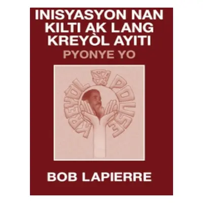 "Inisyasyon Nan Kilti Ak Lang Kreyl Ayiti: Pyonye Yo: : Pou Christian Beaulieu" - "" ("Lapierre 