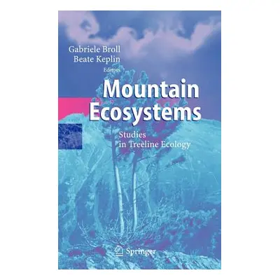 "Mountain Ecosystems: Studies in Treeline Ecology" - "" ("Broll Gabriele")