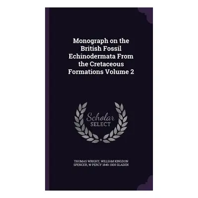 "Monograph on the British Fossil Echinodermata From the Cretaceous Formations Volume 2" - "" ("W