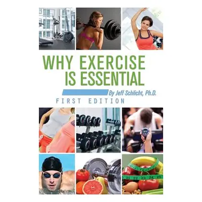 "Why Exercise is Essential" - "" ("Schlicht Jeff")