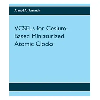 "VCSELs for Cesium-Based Miniaturized Atomic Clocks" - "" ("Al-Samaneh Ahmed")