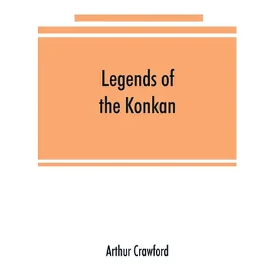 "Legends of the Konkan" - "" ("Crawford Arthur")