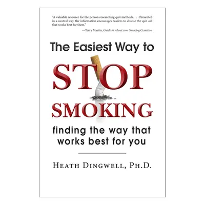 "The Easiest Way to Stop Smoking: Finding the Way That Works Best for You" - "" ("Dingwell Heath