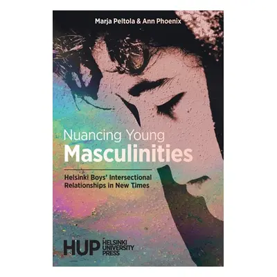 "Nuancing Young Masculinities: Helsinki Boys' Intersectional Relationships in New Times" - "" ("