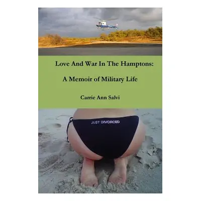 "Love And War in The Hamptons: A Memoir of Military Life" - "" ("Salvi Carrie Ann")