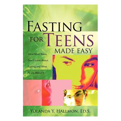 "Fasting for Teens Made Easy" - "" ("Hallmon Yolanda Y.")